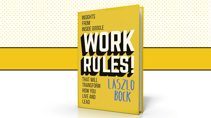 Work Rules by Laszlo Bock
