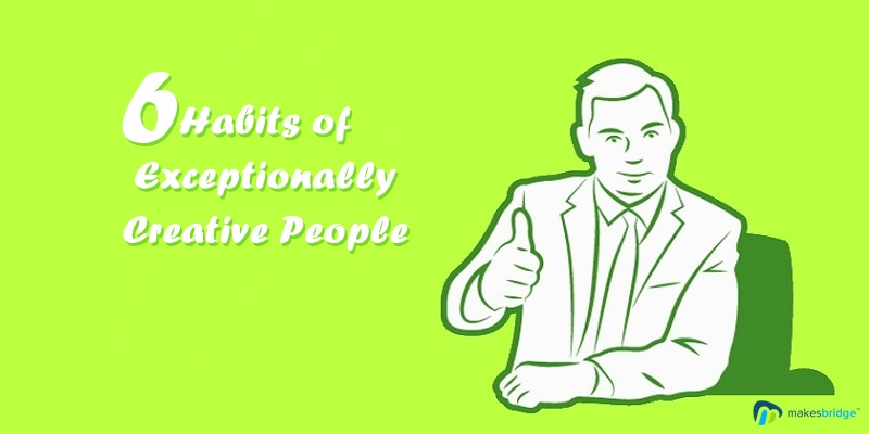 6 Unusual Habits Of Exceptionally Creative People