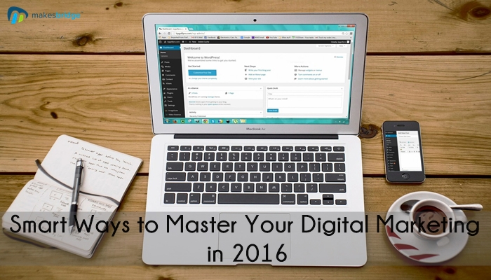 12 Smart Ways to Master Your Digital Marketing in 2016