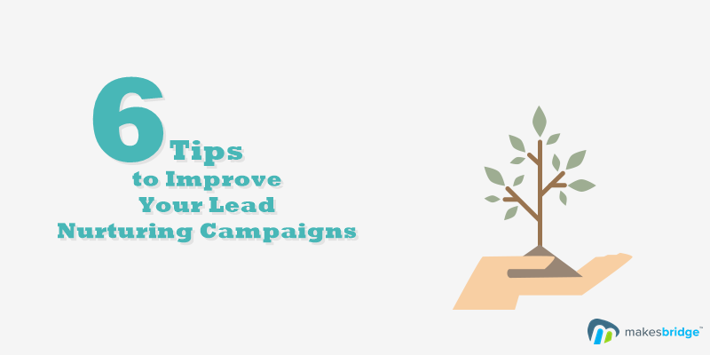 6 Basic Tips to Improve Your Lead Nurturing Campaigns